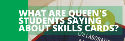 What are Queen's students saying about skills cards?